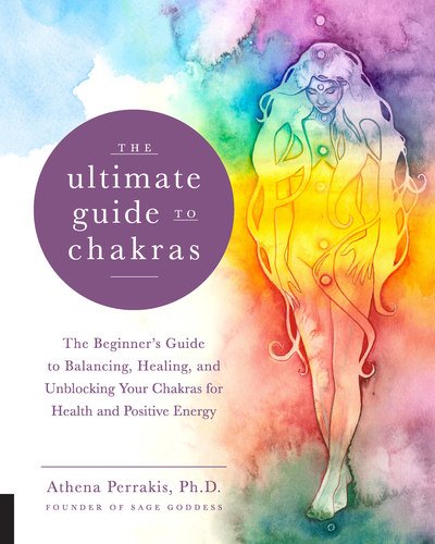 Cover for Athena Perrakis · The Ultimate Guide to Chakras: The Beginner's Guide to Balancing, Healing, and Unblocking Your Chakras for Health and Positive Energy - The Ultimate Guide to... (Pocketbok) (2018)