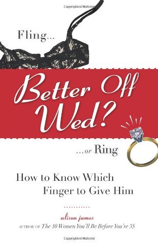 Cover for Alison James · Better Off Wed?: Fling to Ring--how to Know Which Finger to Give Him (Paperback Bog) (2006)