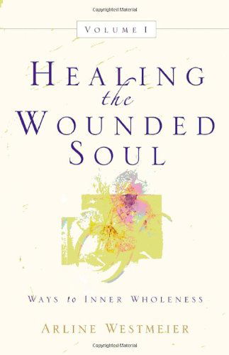 Cover for Arline Westmeier · Healing the Wounded Soul, Vol. I (Paperback Book) (2004)