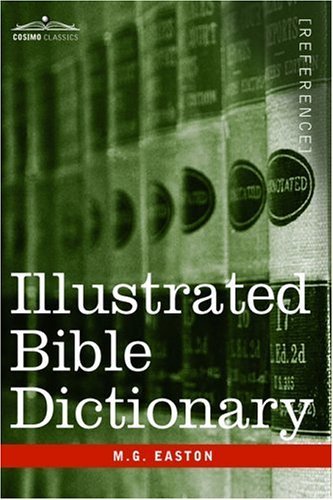 Illustrated Bible Dictionary - M.g. Easton - Livres - Cosimo Classics - 9781596059474 - 1 octobre 2006