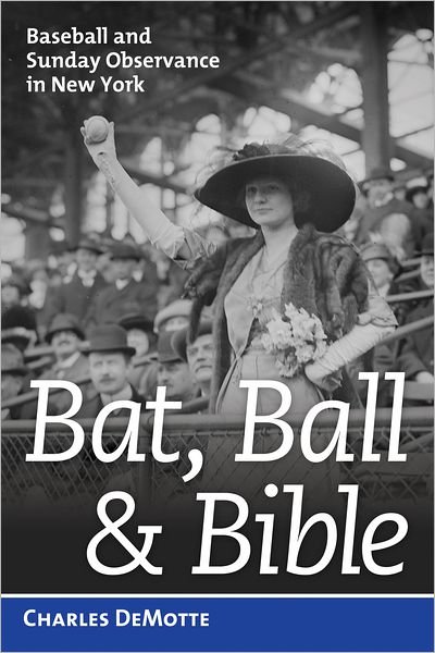 Bat, Ball, & Bible: Baseball and Sunday Observance in New York - Charles DeMotte - Livres - Potomac Books Inc - 9781597979474 - 1 décembre 2012