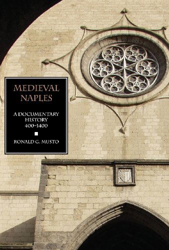 Cover for Ronald G. Musto · Medieval Naples: a Documentary History, 400-1400 (Documentary History of Naples) (Hardcover Book) (2013)