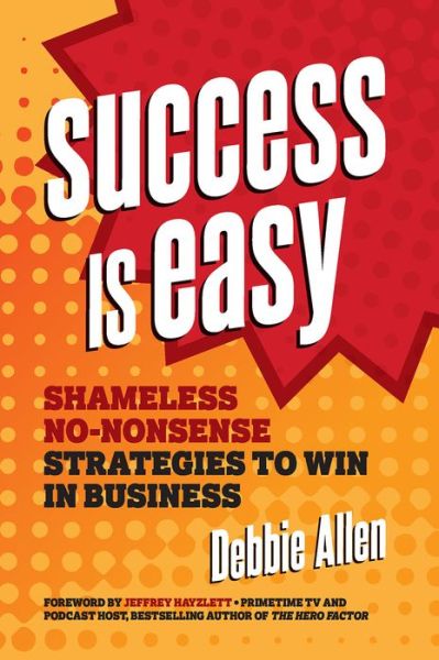 Cover for Debbie Allen · Success Is Easy: Shameless, No-nonsense Strategies to Win in Business (Paperback Book) (2019)