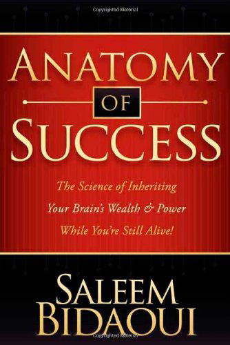 Cover for Saleem Bidaoui · Anatomy of Success: The Science of Inheriting Your Brain's Wealth &amp; Power While You're Still Alive! (Paperback Book) (2009)