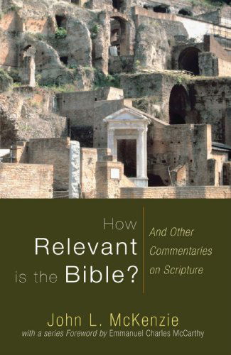 Cover for John L. Mckenzie · How Relevant is the Bible?: and Other Commentaries on Scripture (John L. Mckenzie Reprints) (Paperback Book) (2009)