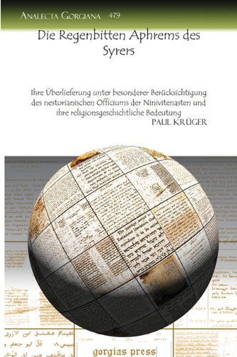 Cover for Paul Kruger · Die Regenbitten Aphrems des Syrers: Ihre Uberlieferung unter besonderer Berucksichtigung des nestorianischen Officiums der Ninivitenasten und ihre religionsgeschichtliche Bedeutung - Analecta Gorgiana (Paperback Book) [German edition] (2010)