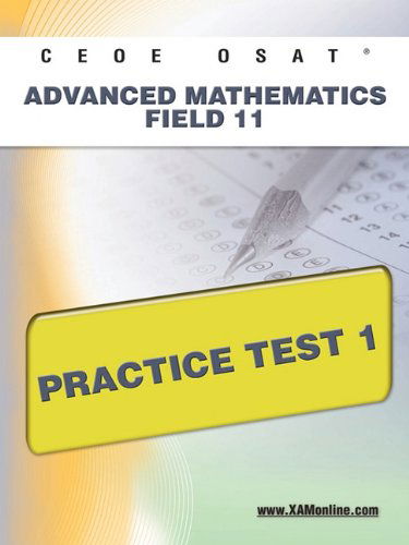 Ceoe Osat Advanced Mathematics Field 11 Practice Test 1 - Sharon Wynne - Bücher - XAMOnline.com - 9781607872474 - 25. April 2011