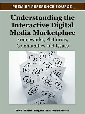 Cover for Ravi S Sharma · Understanding the Interactive Digital Media Marketplace: Frameworks, Platforms, Communities and Issues (Hardcover Book) (2011)