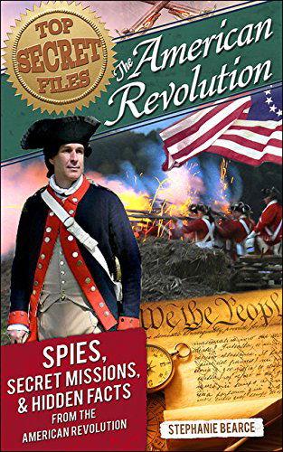 Cover for Stephanie Bearce · Top Secret Files: The American Revolution, Spies, Secret Missions, and Hidden Facts From the American Revolution (Paperback Book) (2015)