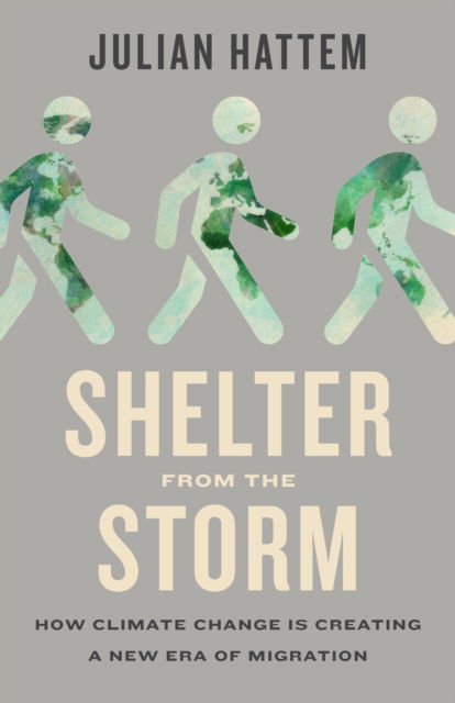 Julian Hattem · Shelter from the Storm: How Climate Change Is Creating a New Era of Migration (Inbunden Bok) (2025)