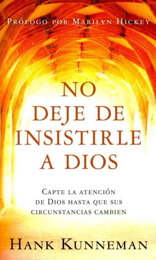 Cover for Hank Kunneman · No Deje De Insistirle a Dios - Pocket Book: Capte La Atencion De Dios Hasta Que Sus Circunstancias Cambien (Paperback Book) [Spanish, Poc Tra edition] (2013)