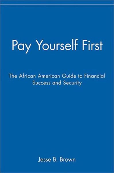 Cover for Jesse  B. Brown · Pay Yourself First: the African American Guide to Financial Success and Security (Hardcover Book) (2001)