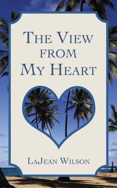 Cover for Lajean Wilson · The View from My Heart (Paperback Book) (2014)