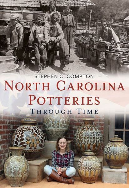 Cover for Stephen C. Compton · North Carolina Potteries Through Time (Paperback Book) (2017)