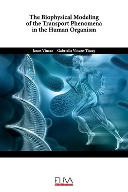 Cover for Gabriella Vincze-Tiszay · The Biophysical Modeling of the Transport Phenomena in the Human Organism (Paperback Book) (2021)