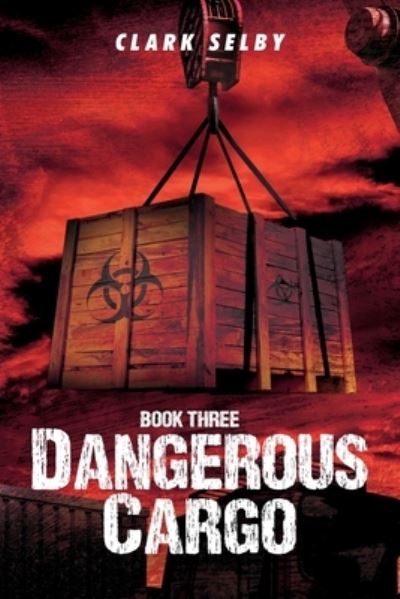 Cover for Clark Selby · Dangerous Cargo (Book Three) (Paperback Book) (2021)