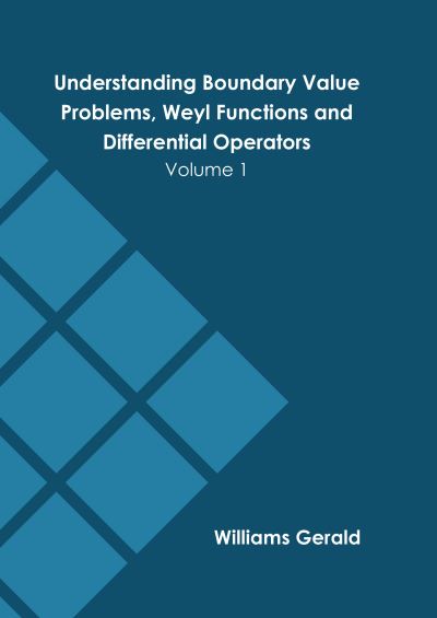 Understanding Boundary Value Problems, Weyl Functions and Differential Operators: Volume 1 - Williams Gerald - Books - Murphy & Moore Publishing - 9781639875474 - March 1, 2022