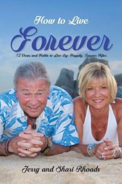 How To Live Forever - Jerry And Shari Rhoads - Books - Lettra Press LLC - 9781645520474 - May 22, 2019