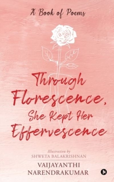 Cover for Vaijayanthi Narendrakumar · Through Florescence, She Kept Her Effervescence (Paperback Book) (2020)