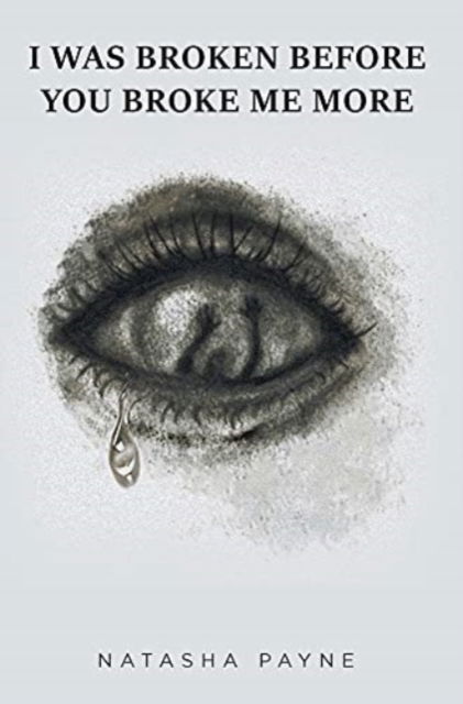 Cover for Natasha Payne · I Was Broken Before You Broke Me More (Hardcover Book) (2021)