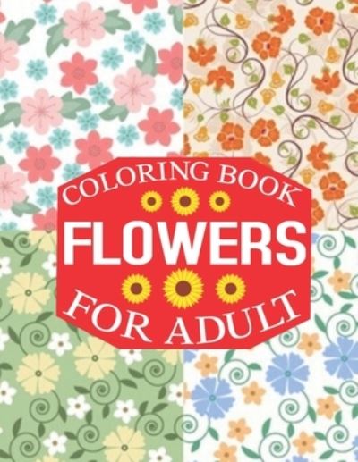 Flowers Coloring Book for Adult - Rainbow Publishing - Książki - Independently Published - 9781656337474 - 6 stycznia 2020