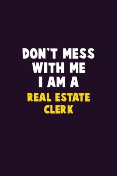 Don't Mess With Me, I Am A Real Estate Clerk - Emma Loren - Libros - Independently Published - 9781656650474 - 6 de enero de 2020