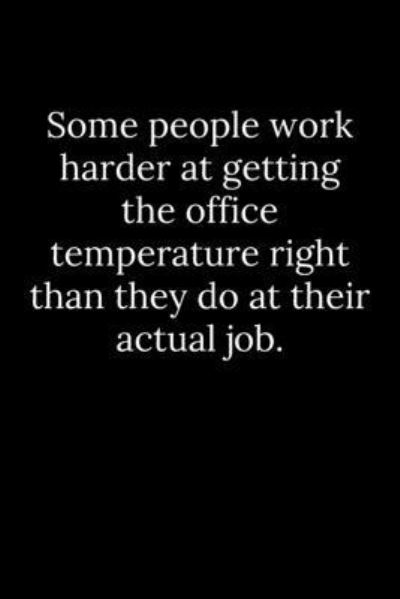 Some people work harder at getting the office temperature right than they do at their actual job. - Tony Reeves - Books - Independently Published - 9781678430474 - December 20, 2019