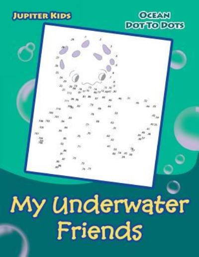 Cover for Jupiter Kids · My Underwater Friends: Ocean Dot To Dots (Paperback Book) (2016)