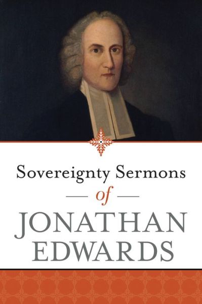 Sovereignty Sermons of Jonathan Edwards - Jonathan Edwards - Books - Hendrickson Publishers Inc - 9781683070474 - September 1, 2017