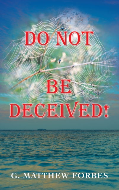 Cover for G Matthew Forbes · Do Not Be Deceived! (Hardcover Book) (2021)