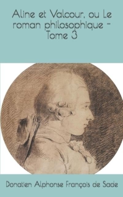 Cover for Donatien Alphonse Francois De Sade · Aline et Valcour, ou Le roman philosophique - Tome 3 (Taschenbuch) (2019)