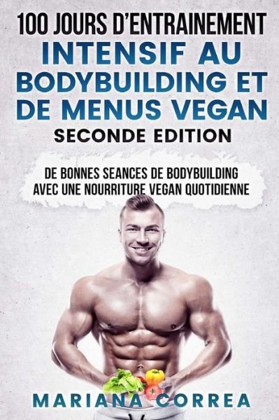 Cover for Mariana Correa · 100 Jours D Entrainement Intensif Au Bodybuilding Et de Menus Vegan Seconde Edition (Pocketbok) (2018)