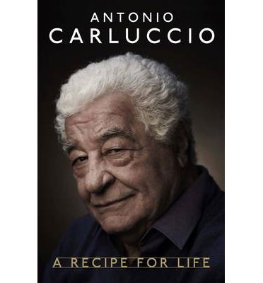 Cover for Antonio Carluccio · Antonio Carluccio: A Recipe for Life (Paperback Book) (2013)