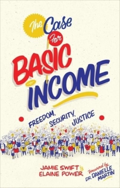 The Case for Basic Income: Freedom, Security, Justice - Jamie Swift - Bøker - Between the Lines - 9781771135474 - 20. august 2021
