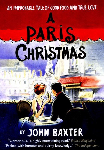 Cover for John Baxter · A Paris Christmas: An Improbable Tale of Good Food and True Love (Pocketbok) (2015)
