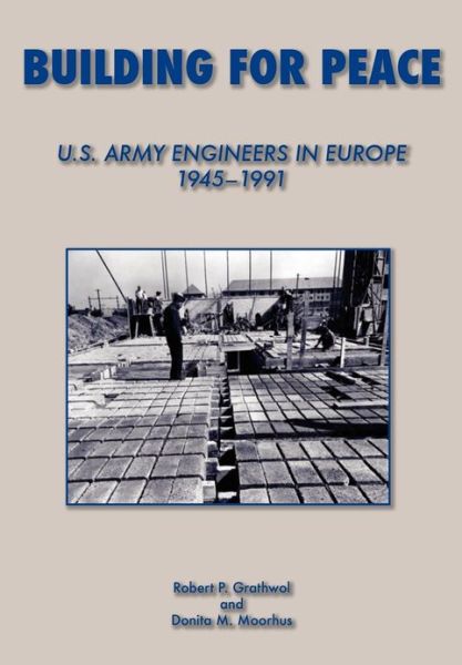 Building for Peace: United States Army Engineers in Europe, 1945-1991  - Us Army Center of Military History - Livros - Military Bookshop - 9781782661474 - 15 de fevereiro de 2006