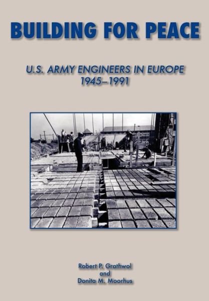 Building for Peace: United States Army Engineers in Europe, 1945-1991  - Us Army Center of Military History - Bøger - Military Bookshop - 9781782661474 - 15. februar 2006