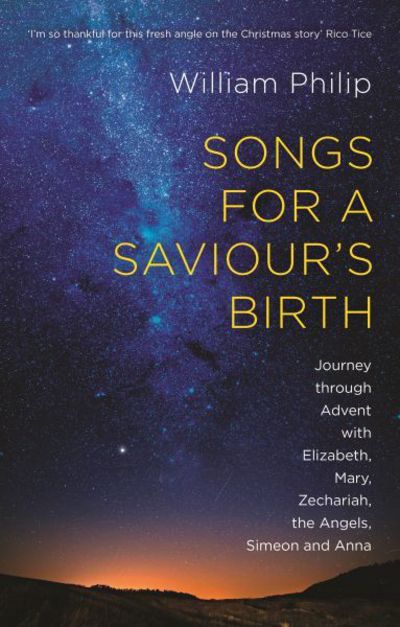 Songs for a Saviour's Birth: Journey Through Advent With Elizabeth, Mary, Zechariah, The Angels, Simeon And Anna - Philip, William (Author) - Books - Inter-Varsity Press - 9781783594474 - October 20, 2016