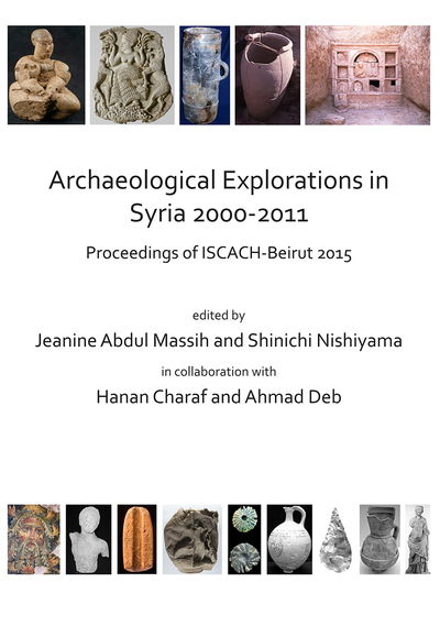 Cover for Archaeological Explorations in Syria 2000-2011: Proceedings of ISCACH-Beirut 2015 (Paperback Book) (2018)