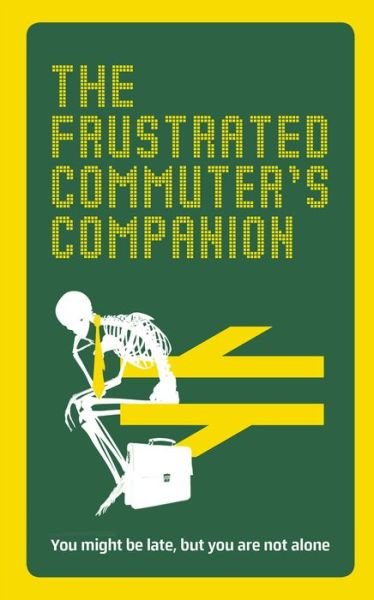 Cover for Jonathan Swan · The Frustrated Commuter’s Companion: A survival guide for the bored and desperate (Gebundenes Buch) (2017)