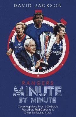 Rangers Minute By Minute: Covering More Than 500 Goals, Penalties, Red Cards and Other Intriguing Facts - David Jackson - Livros - Pitch Publishing Ltd - 9781785318474 - 11 de outubro de 2021