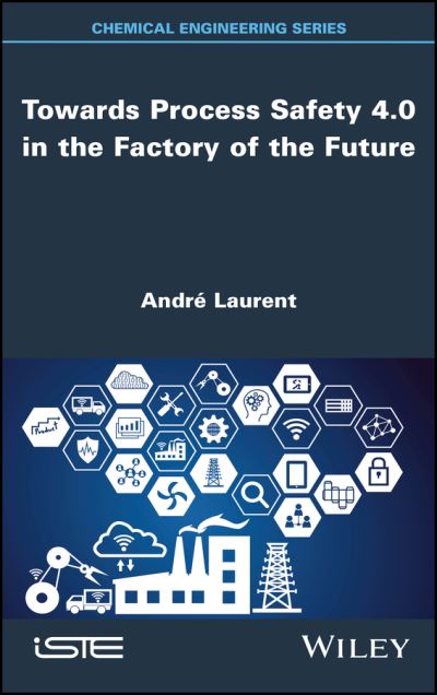 Towards Process Safety 4.0 in the Factory of the Future - - Books - ISTE Ltd and John Wiley & Sons Inc - 9781786308474 - July 31, 2023