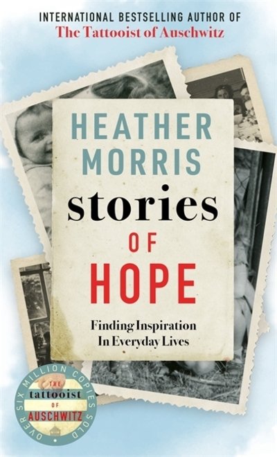 Cover for Heather Morris · Stories of Hope: From the bestselling author of The Tattooist of Auschwitz (Gebundenes Buch) (2020)