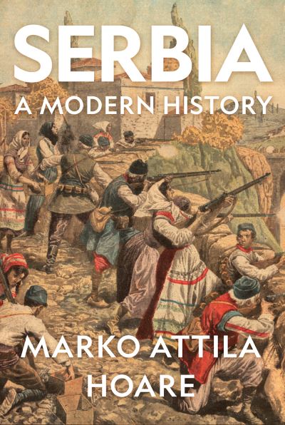 Cover for Marko Attila Hoare · Serbia: A Modern History (Hardcover Book) (2024)