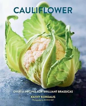 Cover for Kathy Kordalis · Cauliflower: Over 65 Deliciously Creative Recipes, from Ricing to Roasting (Hardcover bog) (2026)