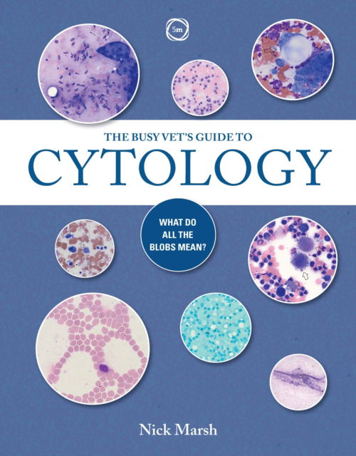 Cover for Nick Marsh · The Busy Vet's Guide to Cytology: What Do All the Blobs Mean? (Paperback Book) (2024)