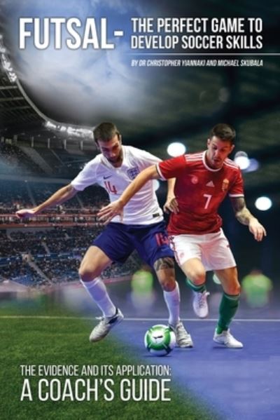 Cover for Christopher Yiannaki · Futsal the Perfect Game to Develop Soccer Skills (Book) (2023)