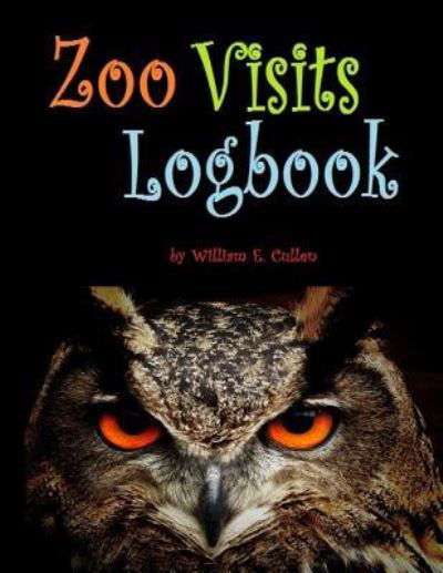 Zoo Visits Logbook - William E Cullen - Książki - Independently Published - 9781795698474 - 2 lutego 2019