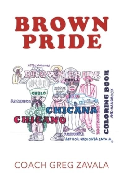 Brown Pride - Coach Greg Zavala - Books - Xlibris Us - 9781796068474 - November 25, 2019