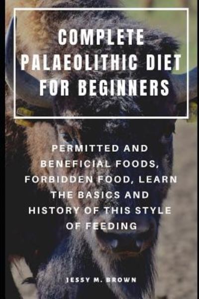 Cover for Jessy M Brown · Complete Palaeolithic Diet for Beginners (Paperback Book) (2019)